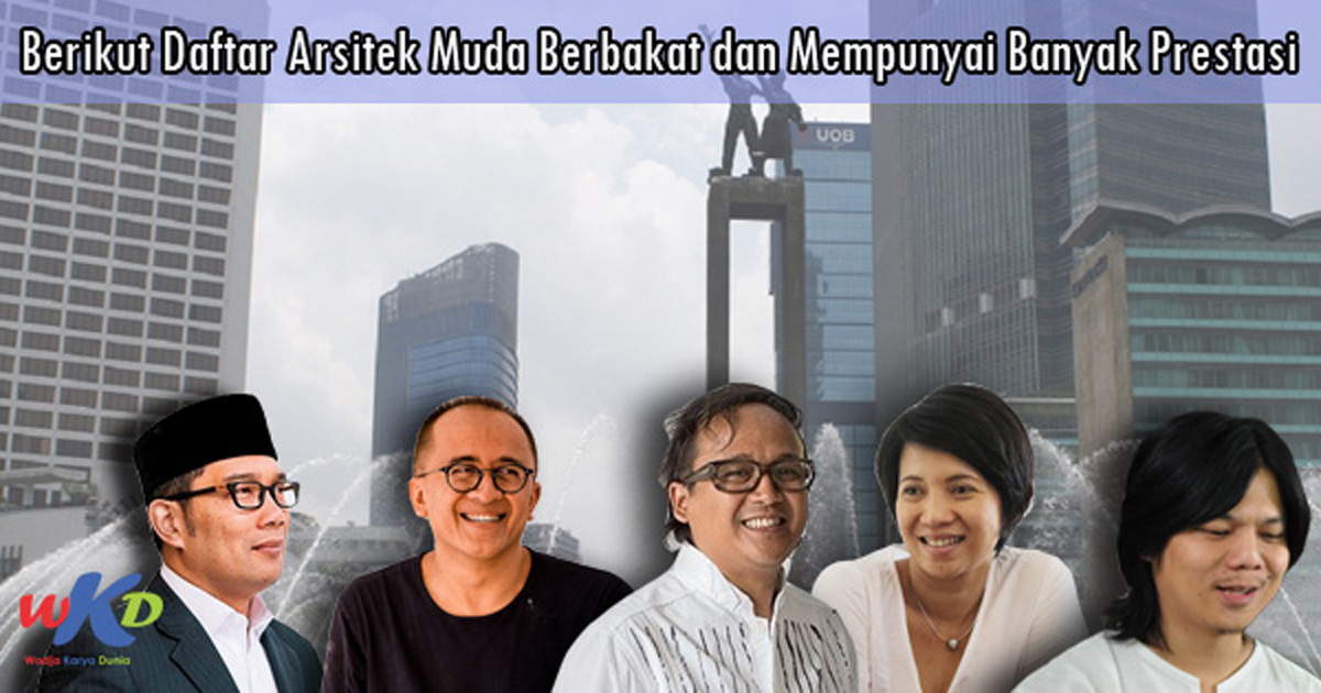 Berikut Daftar Arsitek Muda Berbakat dan Mempunyai Banyak 