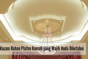 Macam-Macam Bahan Plafon Rumah